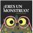 Eres un monstruo