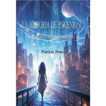 La Historia De Excenion-El Puente De Cristal