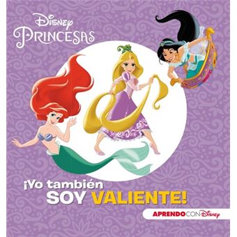 Princesas Disney. ¡Yo también soy valiente! Aprendo valores con Disney