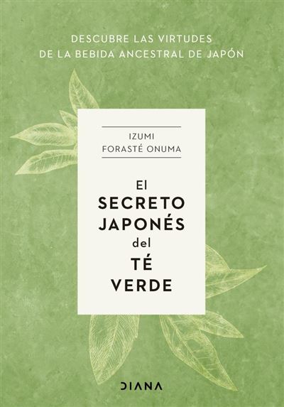 El secreto japonés del té verde -  Izumi Foraste Onuma (Autor)