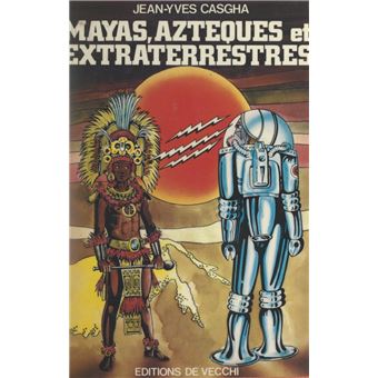 Mayas, Aztèques et extraterrestres - 1