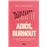 Adios Burnout