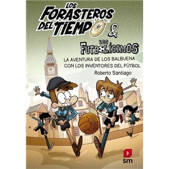 Los Forasteros del Tiempo 9: La aventura de los Balbuena con los inventores del fútbol - 1