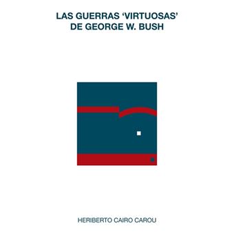 Las guerras ''virtuosas'' de George W. Bush - 1