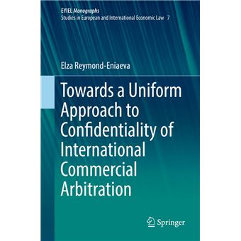 Towards a Uniform Approach to Confidentiality of International Commercial Arbitration - 1