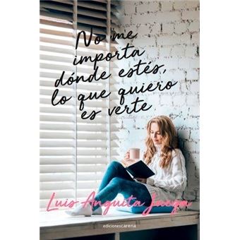 No me importa dónde estés, lo que quiero es verte