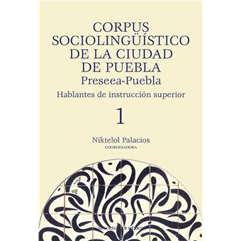 Corpus sociolingüístico de la Ciudad de Puebla. Preseea-Puebla - 1