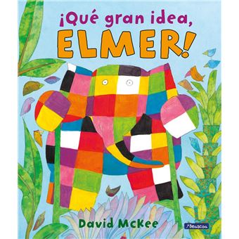 ¡Qué gran idea, Elmer! (Elmer. Álbum ilustrado)