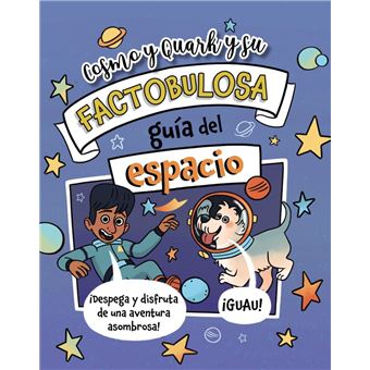 Cosmo y Quark y su factobulosa guía del espacio