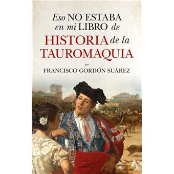 Eso No Estaba En Mi Libro De Historia De La Tauromaquia