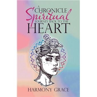 A Chronicle Spiritual Journey Back to the Heart - 1