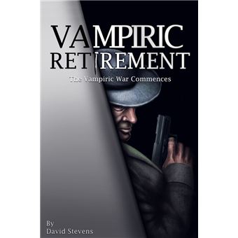 Vampiric Retirement. The Vampire War Commences: Book 1 - 1