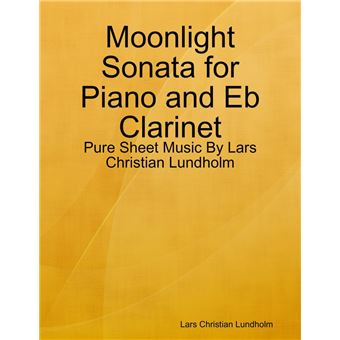 Moonlight Sonata for Piano and Eb Clarinet - Pure Sheet Music By Lars Christian Lundholm - 1