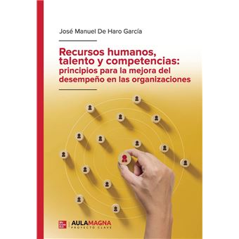 Recursos humanos, talento y competencias: principios para la mejora del desempeño en las organizaciones - 1