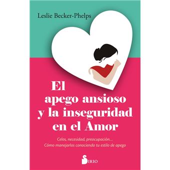 El Apego Ansioso Y La Inseguridad En El Amor