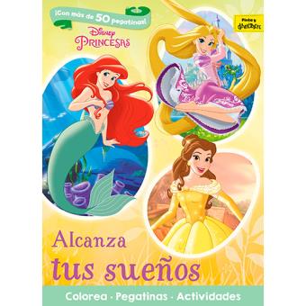 Princesas Disney: Alcanza tus sueños: Colorea. Pegatinas. Actividades