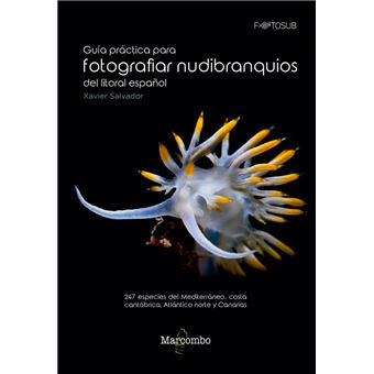 Guía práctica para fotografiar nudibranquios del litoral español - 247 especies del Mediterráneo, costa cantábrica, Atlántico norte y Canarias