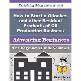 How to Start a Oilcakes and other Residual Products of Oil Production Business (Beginners Guide) - 1