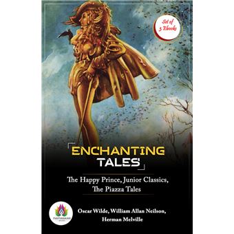 Enchanting Tales: The Happy Prince, Junior Classics and The Piazza Tales (The Happy Prince, and Other Tales by Oscar Wilde/ The Junior Classics, Volume 1: Fairy and wonder tales by William Allan Neilson/ The Piazza Tales by Herman Melville) - 1