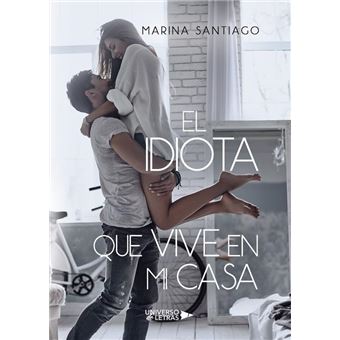 El idiota que vive en mi casa