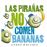 Las pirañas no comen bananas
