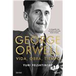 George Orwell: vida, obra, tiempo
