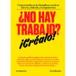 ¿No hay trabajo? ¡Créalo!