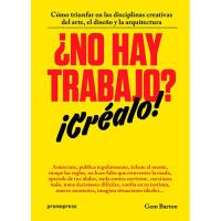 ¿no Hay Trabajo triunfar en las disciplinas creativas del arte el diseño y arquitectura tapa blanda