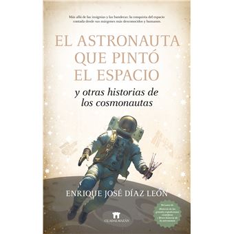 El astronauta que pintó el espacio y otras historias de los