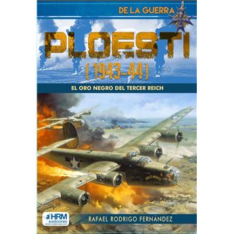 Ploesti 1943-44 El Oro Negro Del Tercer Reich.