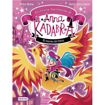 Anna Kadabra. Aventuras legendarias 4. El rescate del fénix