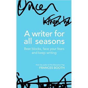 A Writer For All Seasons: Beat Blocks, Face Your Fears And Keep Writing - 1