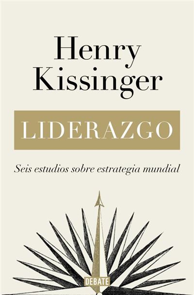 Liderazgo -  Henry Kissinger (Autor), GONZÁLEZ FÉRRIZ, RAMÓN;VALDIVIESO RODRÍG (Traducción)