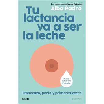 Tu lactancia va a ser la leche