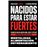 Nacidos para estar fuertes