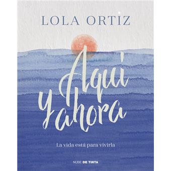 Aqui Y Ahora Lola Ortiz 5 En Libros Fnac