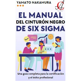 El Manual Del Cinturón Negro De Six Sigma: Una guía completa para la certificación y el éxito profesional - 1