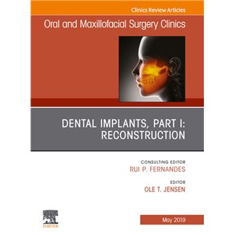 Dental Implants, Part I: Reconstruction, An Issue of Oral and Maxillofacial Surgery Clinics of North America - 1