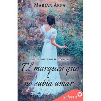 El marqués que no sabía amar (Los secretos de los aristócratas 3) - 1