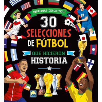 30 Selecciones De Futbol Que Hicieron Historia
