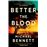 Better The Blood