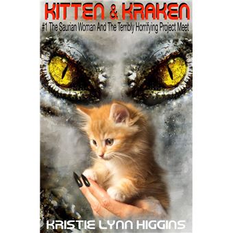 Kitten & Kraken Series One: #1 The Saurian Woman And The Terribly Horrifying Project Meet - 1