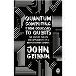 Quantum Computing from Colossus to Qubits: The History, Theory, and Application of a Revolutionary Science