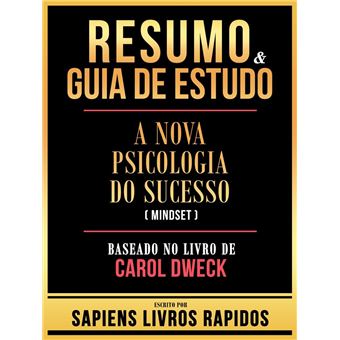 Resumo & Guia De Estudo - A Nova Psicologia Do Sucesso (Mindset) - Baseado No Livro De Carol Dweck - 1