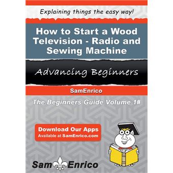 How to Start a Wood Television - Radio - and Sewing Machine Cabinet Manufacturing Business - 1