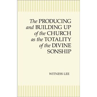The Producing and Building Up of the Church as the Totality of the Divine Sonship - 1