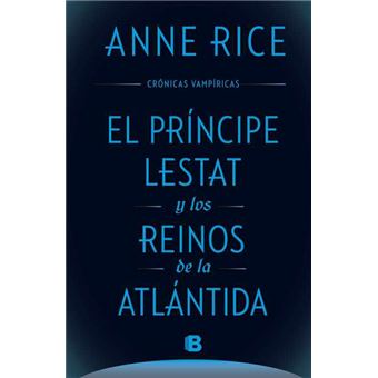 El príncipe Lestat y los reinos de la Atlántida (Crónicas Vampíricas 12)