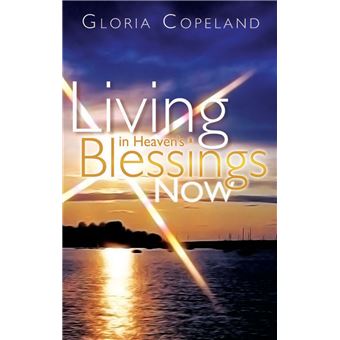 Living in Heaven's Blessings Now - 1