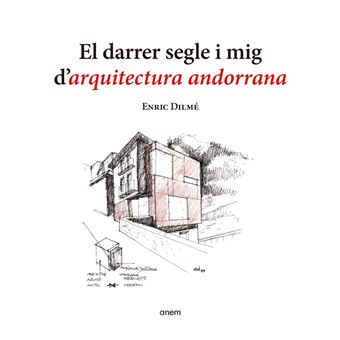El Darrer Segle I Mig D`Arquitectura Andorrana