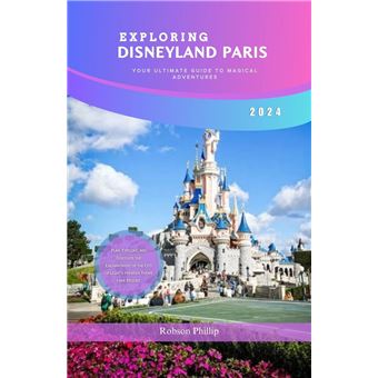 EXPLORING DISNEYLAND PARIS: YOUR ULTIMATE GUIDE TO MAGICAL ADVENTURES 2024 - 1